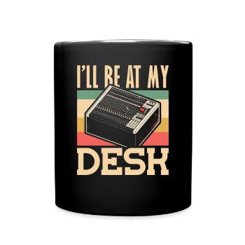 Ill be at My Desk Tontechniker - Tasse einfarbig - Schwarz - Vorne
