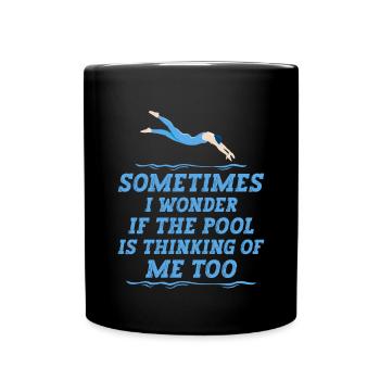 Sometimes I Wonder If The Pool Is Thinking Of Me - Full Colour Mug - black - Front