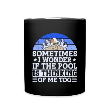Sometimes I Wonder If The Pool Is Thinking Of Me - Full Colour Mug - black - Front
