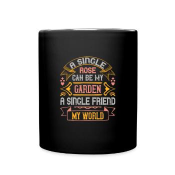 Une seule rose peut être mon jardin... un seul ami, - Mug uni - noir - Devant