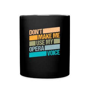 Ne me faites pas utiliser mon cadeau de chemise vocale d’opéra - Mug uni - noir - Devant