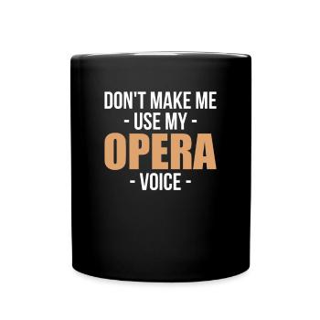 Dont Make Me Use My Opera Voice - Tasse einfarbig - Schwarz - Vorne