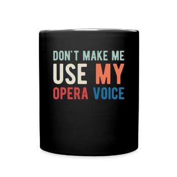 Ne me faites pas utiliser mon cadeau de chemise vocale d’opéra - Mug uni - noir - Devant