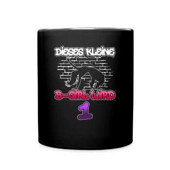 Dieses Kleine B-Girl Wird 1 - Breakdance - Tasse einfarbig - Schwarz - Vorne