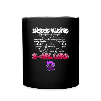 Dieses Kleine B-Girl Wird 2 - Breakdance - Tasse einfarbig - Schwarz - Vorne