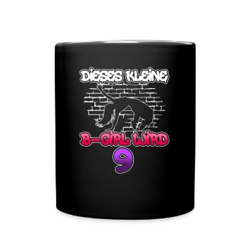 Dieses Kleine B-Girl Wird 9 - Breakdance - Tasse einfarbig - Schwarz - Vorne