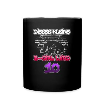 Dieses Kleine B-Girl Wird 10 - Breakdance - Tasse einfarbig - Schwarz - Vorne