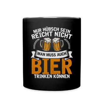 Nur Hübsch Sein Reicht Nicht Man Muss Bier Trinken - Tasse einfarbig - Schwarz - Vorne