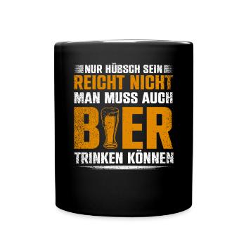 Nur Hübsch Sein Reicht Nicht Man Muss Bier Trinken - Tasse einfarbig - Schwarz - Vorne