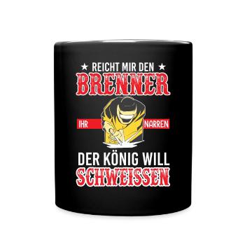 Reicht Mir Den Brenner Ihr Narren Der König Will - Tasse einfarbig - Schwarz - Vorne