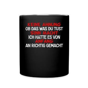 Keine Ahnung Ob Das Was Du Tust Sinn Macht - Tasse einfarbig - Schwarz - Vorne