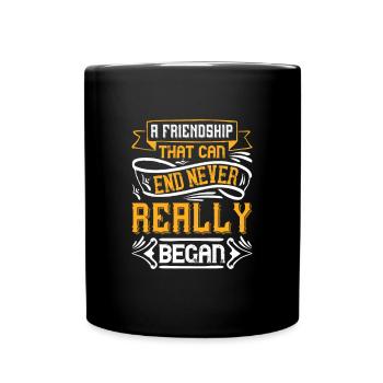 Une amitié qui peut se terminer n’a jamais vraiment commencé - Mug uni - noir - Devant