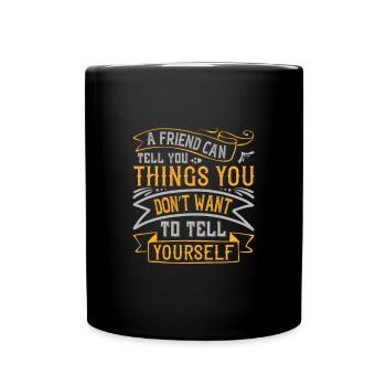 A friend can tell you things you don’t want to - Full Colour Mug - black - Front