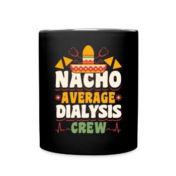 Nacho Average Dialysis Crew Shirt Gift - Full Colour Mug - black - Front