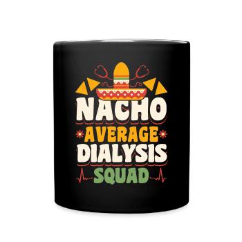 Nacho Average Dialysis Squad Shirt Gift - Full Colour Mug - black - Front