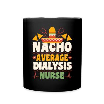 Nacho Average Dialysis Nurse Shirt Gift - Full Colour Mug - black - Front