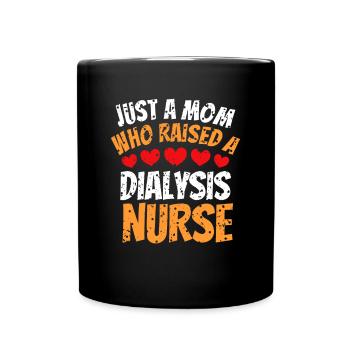 Just A Mom Who Raised A Dialysis Nurse Shirt - Full Colour Mug - black - Front