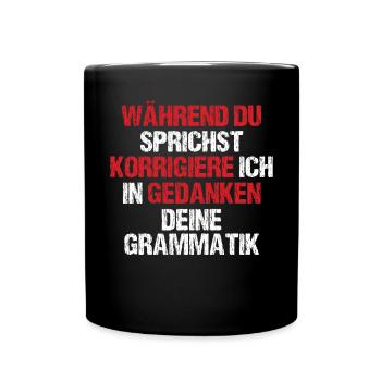 Während Du Sprichst Korrigiere Ich Deine Grammatik - Tasse einfarbig - Schwarz - Vorne