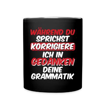 Während Du Sprichst Korrigiere Ich Deine - Tasse einfarbig - Schwarz - Vorne