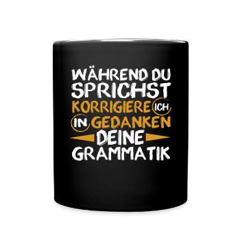Während Du Sprichst Korrigiere Ich Deine Grammatik - Tasse einfarbig - Schwarz - Vorne