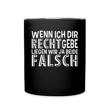 Wenn Ich Dir Recht Gebe Liegen Wir Beide Falsch - Tasse einfarbig - Schwarz - Vorne