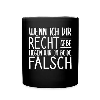 Wenn Ich Dir Recht Gebe Liegen Wir Beide Falsch - Tasse einfarbig - Schwarz - Vorne