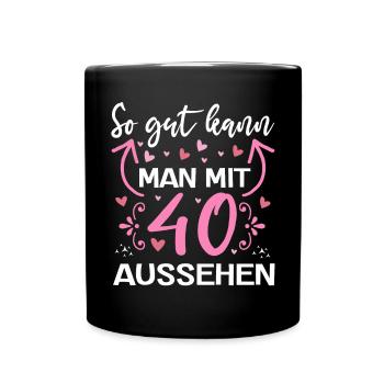 So Gut Kann Man Mit 40 Aussehen Geburtstag 40 - Tasse einfarbig - Schwarz - Vorne