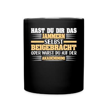 Sarkastischer Spruch Hast Du Dir Das Jammern - Tasse einfarbig - Schwarz - Vorne