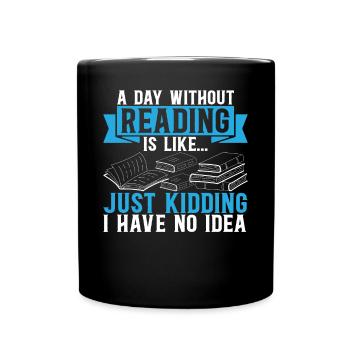 A Day Without Reading Is Like... Book Reading Book - Full Colour Mug - black - Front