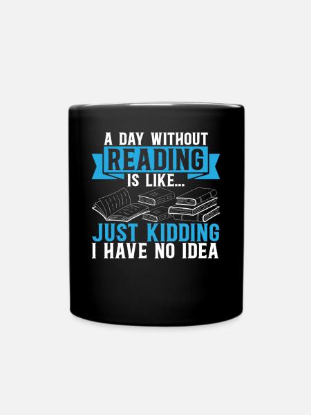 A Day Without Reading Is Like... Book Reading Book - Tasse einfarbig - Schwarz