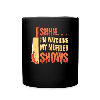 Shhh I'm Watching My Murder Shows - Full Colour Mug - black - Front