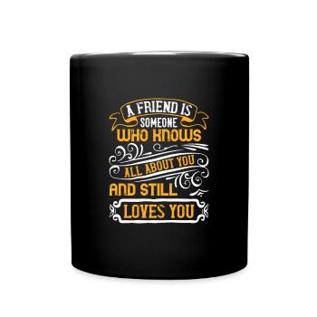 Ein Freund ist jemand, der alles über dich weiß und - Tasse einfarbig - Schwarz - Vorne