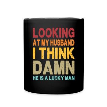 Wenn ich mir meinen Mann anschaue, ist er ein glücklicher Mann - Lustig - Tasse einfarbig - Schwarz - Vorne