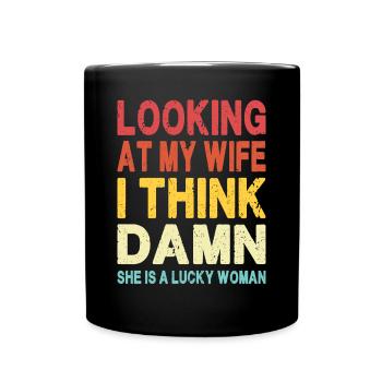 Wenn ich mir meine Frau anschaue, ist sie eine glückliche Frau - Lustig - Tasse einfarbig - Schwarz - Vorne
