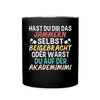 Hast Du Dir Das Jammern Selbst Beigebracht - Tasse einfarbig - Schwarz - Vorne