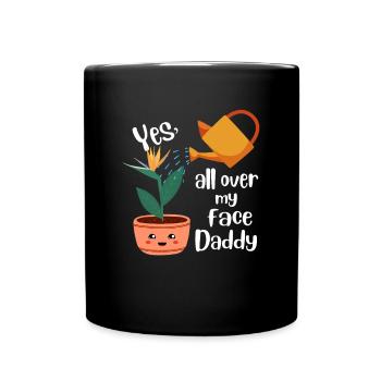 Yes All Over My Face Daddy Gärtner - Tasse einfarbig - Schwarz - Vorne
