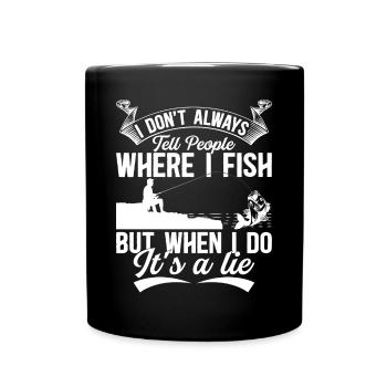 I Don't Always Tell People Where I Fish - Angler F - Tasse einfarbig - Schwarz - Vorne