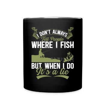 I Don't Always Tell People Where I Fish - Funny An - Tasse einfarbig - Schwarz - Vorne