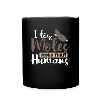 I love moles more than humans - Full Colour Mug - black - Front