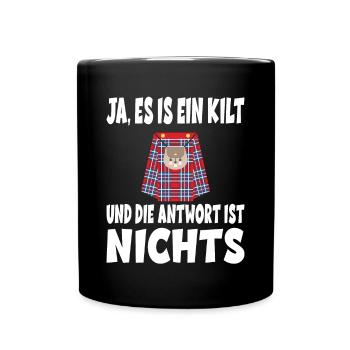 Ja ES IST EIN KILT UND DIE ANTWORT IST NICHTS - Tasse einfarbig - Schwarz - Vorne