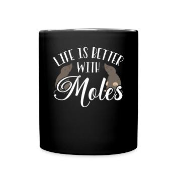 Life is better with moles - Full Colour Mug - black - Front