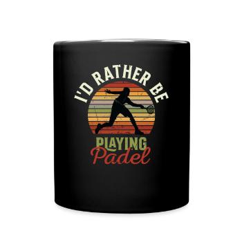 I D Rather Be Playing Padel - Full Colour Mug - black - Front