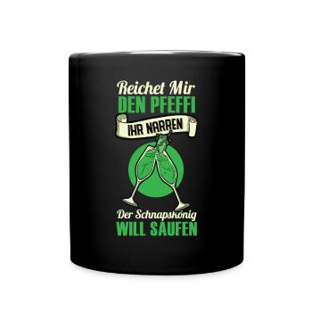 Reicht Mir Den Pfeffi Ihr Narren Der Schnapskönig - Tasse einfarbig - Schwarz - Vorne