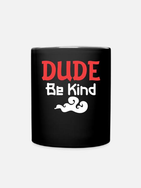 Dude Be Kind - Tasse einfarbig - Schwarz