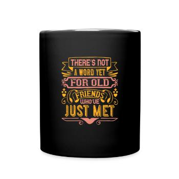 There’s not a word yet for old friends who’ve - Full Colour Mug - black - Front