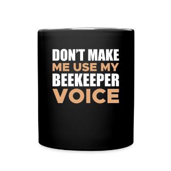 Don't Make Me Use My Beekeeper Voice Shirt - Full Colour Mug - black - Front