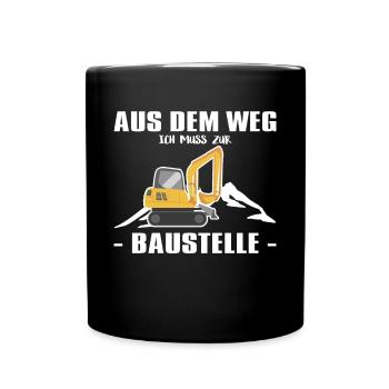Aus Dem Weg Ich Muss Zur Baustelle Bagger Fahrer - Tasse einfarbig - Schwarz - Vorne