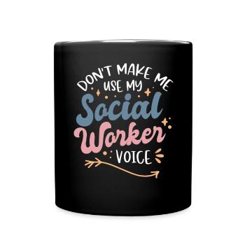 Dont Make Me Use My Social Worker Voice - Tasse einfarbig - Schwarz - Vorne