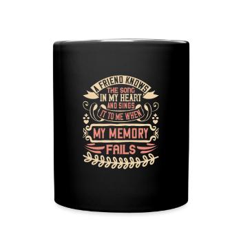 Ein Freund kennt das Lied in meinem Herzen und singt es - Tasse einfarbig - Schwarz - Vorne