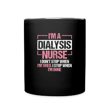 Im A Dialysis Nurse I Dont Stop .. - Tasse einfarbig - Schwarz - Vorne